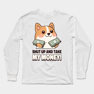 Shut Up And Take My Money Meme Long Sleeve T-Shirt